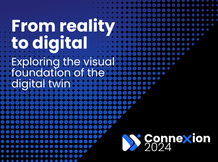 Graphic with the text “From reality to digital – Exploring the visual foundation of the digital twin” and Connexion 2024 logo