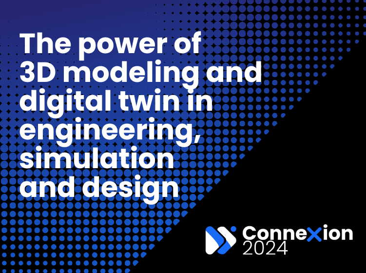 Graphic with the text "The power of 3D modeling and digital twin in engineering, simulation and design" and the Connexion 2024 logo