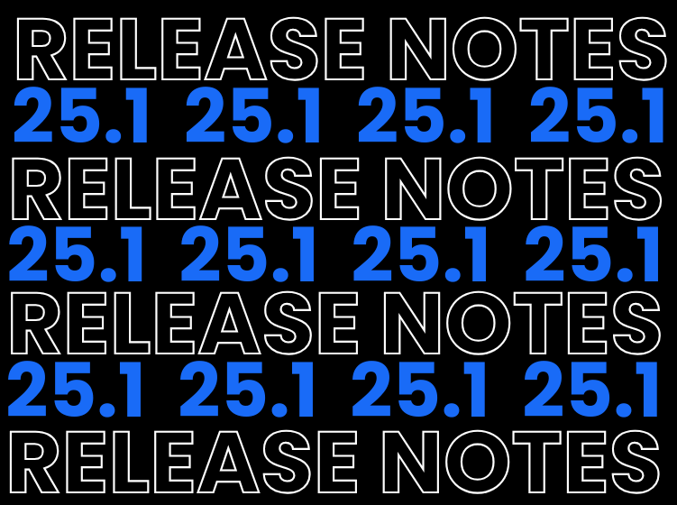 Graphic with repeating text “RELEASE NOTES 25.1” in bold white and blue on a black background