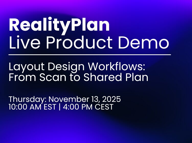 RealityPlan Live Product Demo – Layout Design Workflows: From Scan to Shared Plan, November 13, 2025 at 10:00 AM EST / 4:00 PM CEST.